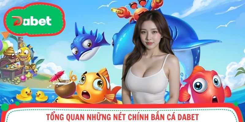 Sơ lược về danh mục bắn cá DABET