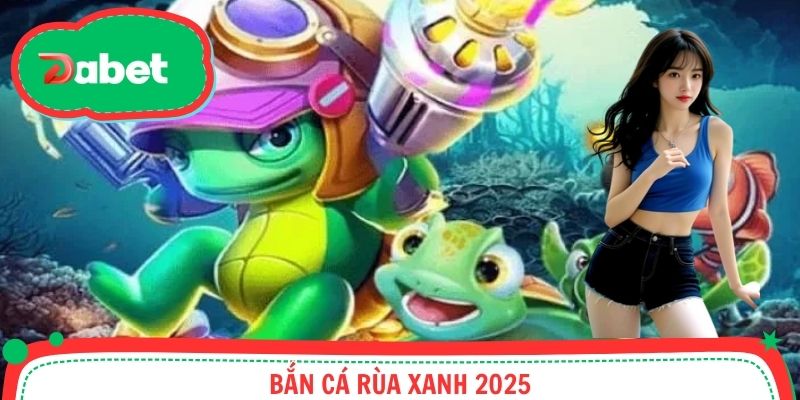 Bắn Cá Rùa Xanh - Chinh Phục Thế Giới Đại Dương Top 1 2025