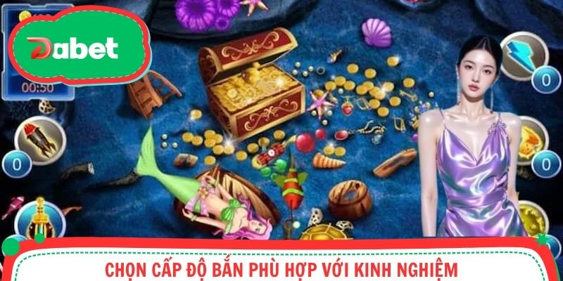 Chọn cấp độ bắn phù hợp với kinh nghiệm
