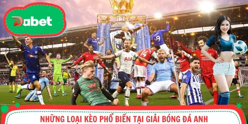 Những loại kèo phổ biến tại giải bóng đá Anh