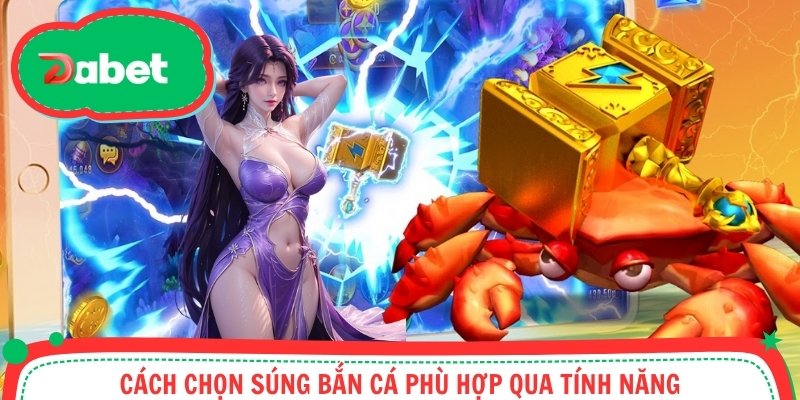 Cách chọn súng bắn cá phù hợp qua tính năng