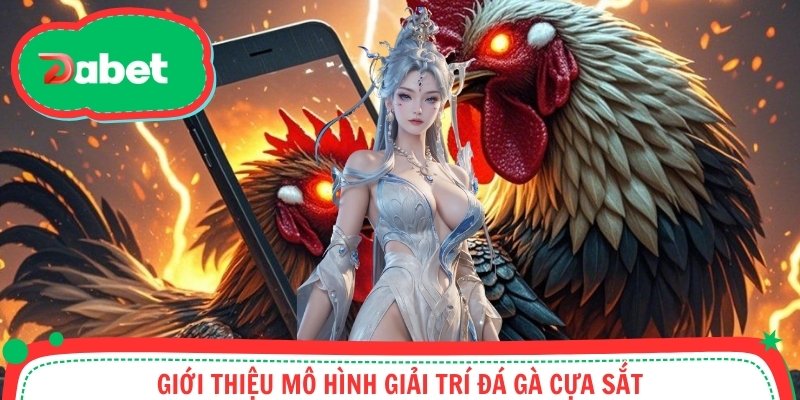 Giới thiệu mô hình giải trí đá gà cựa sắt
