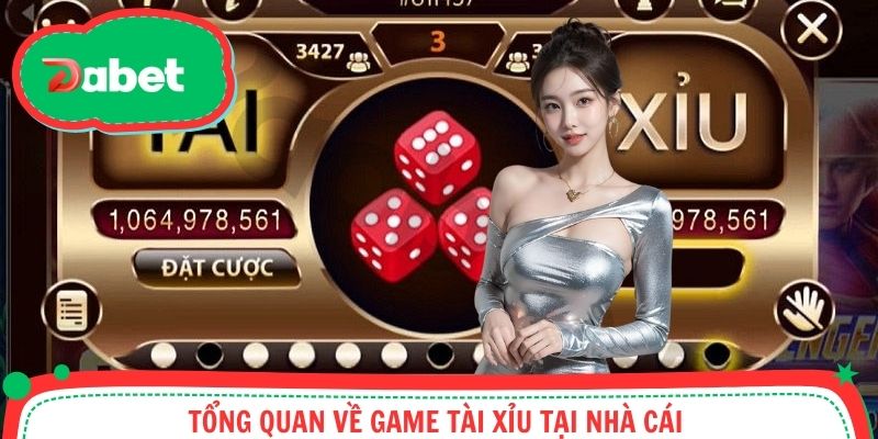 Tổng quan về game tài xỉu tại nhà cái