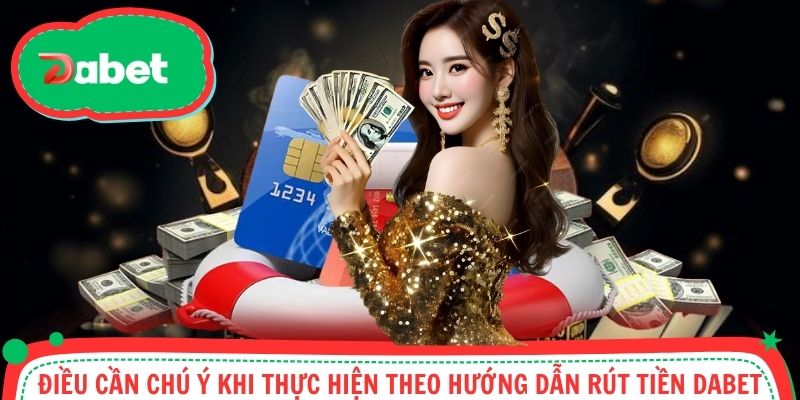 Lưu ý cần nhớ khi tiến hành rút thưởng tại nhà cái Dabet