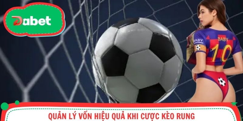 Quản lý vốn hiệu quả khi cược kèo rung