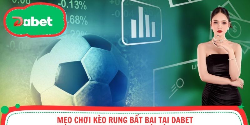 Mẹo Chơi Kèo Rung Bất Bại Tại Dabet Mà Không Phải Ai Cũng Biết
