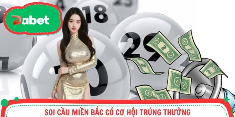 Soi cầu miền Bắc có cơ hội trúng thưởng