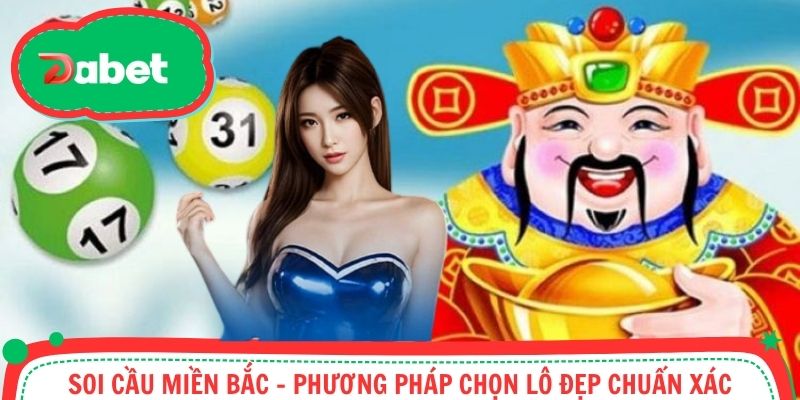 Soi Cầu Miền Bắc - Phương Pháp Chọn Lô Đẹp Chuẩn Xác