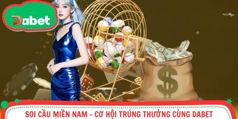 Soi Cầu Miền Nam - Nâng Cao Cơ Hội Trúng Thưởng Cùng Dabet