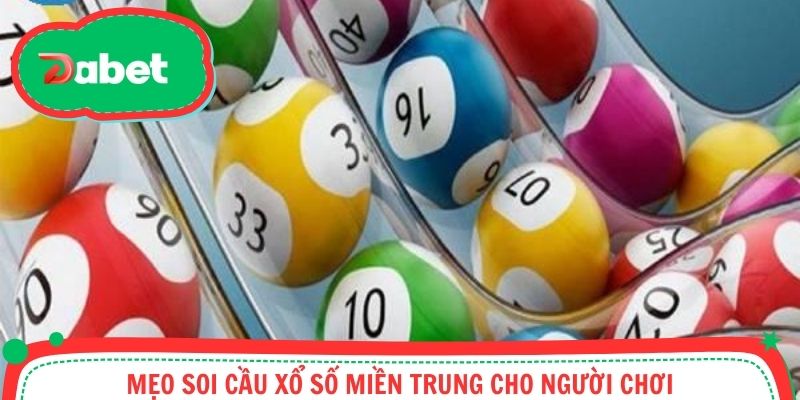 Mẹo soi cầu xổ số miền Trung cho người chơi