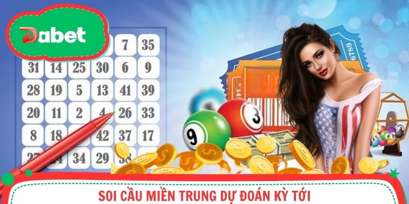 Soi cầu miền Trung dự đoán kỳ tới