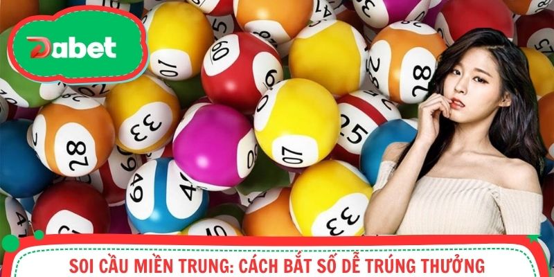 Soi cầu miền Trung: Cách bắt số dễ trúng thưởng