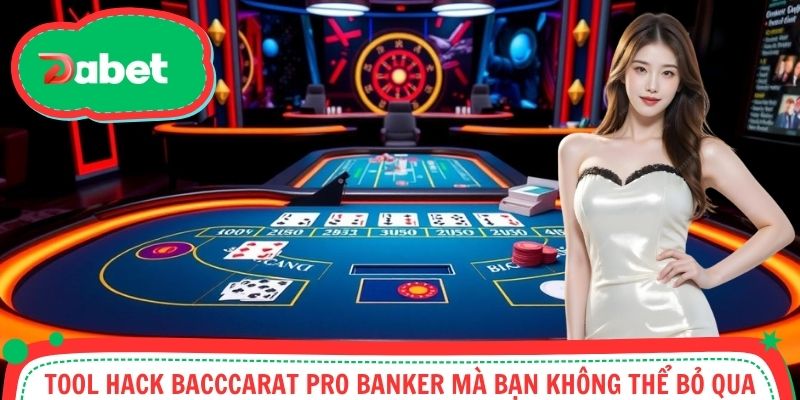 Tool hack Bacccarat Pro Banker mà bạn không thể bỏ qua