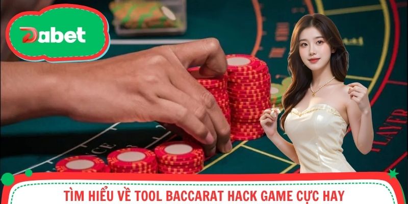 Tìm hiểu về tool Baccarat hack game cực hay