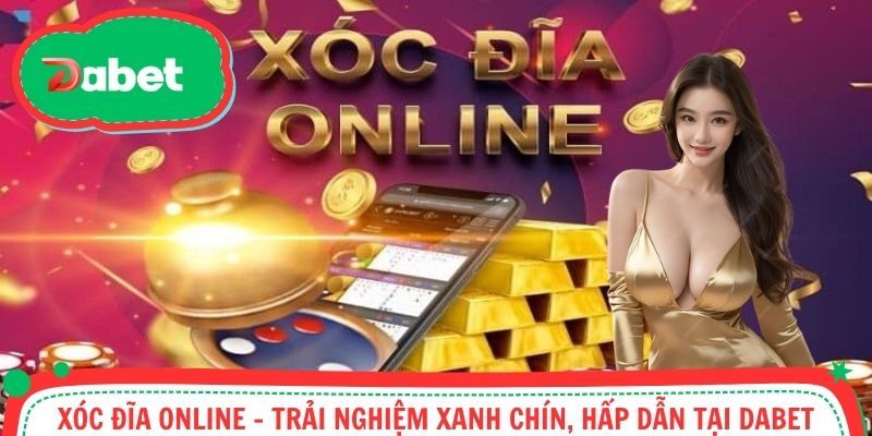 Xóc Đĩa Online - Trải Nghiệm Xanh Chín, Hấp Dẫn Tại Dabet