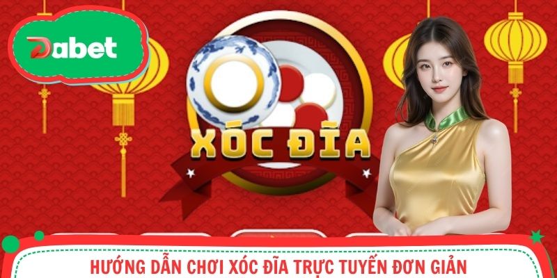 Hướng dẫn chơi Xóc Đĩa trực tuyến đơn giản